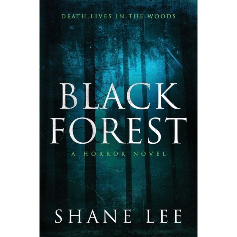 Black Forest: A Horror Novel -- Shane Lee